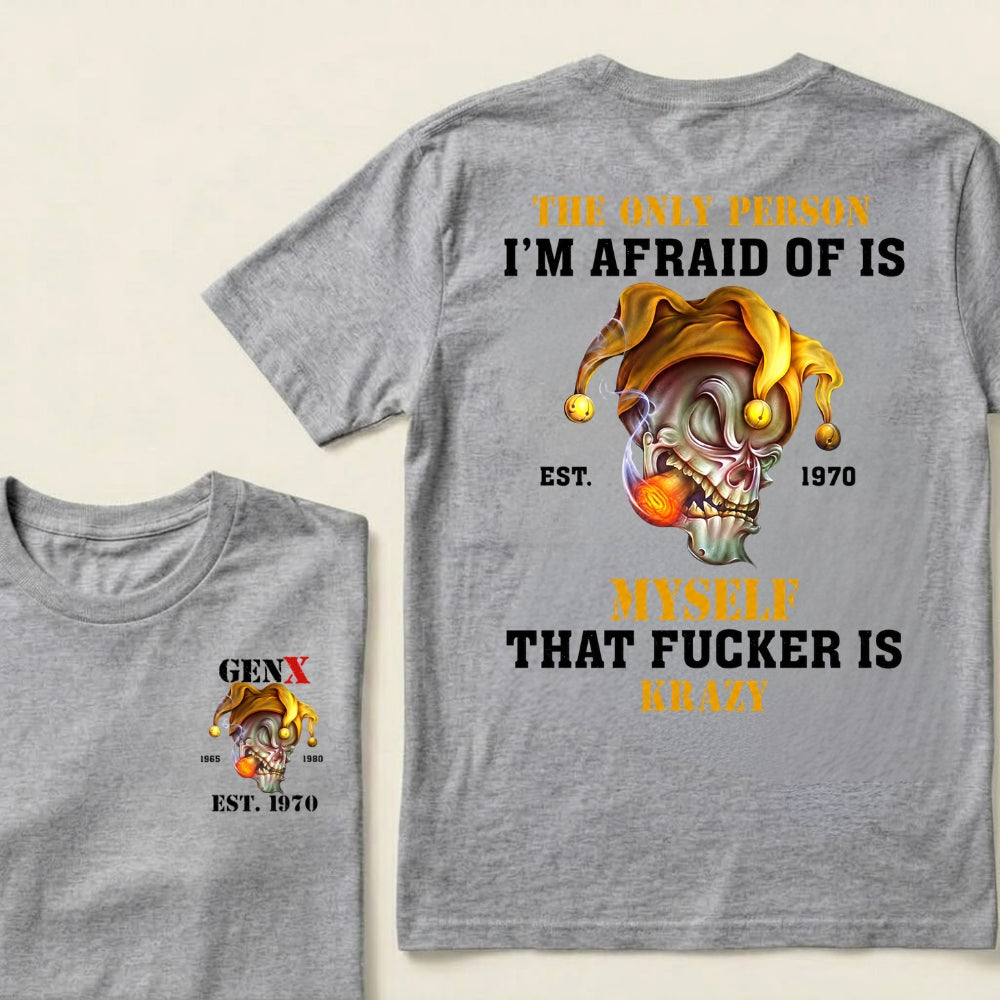 Custom EST.Year The Only Person I’m Afraid Of Is Myself That Fucker Is Krazy Gen X Graphic T‑Shirt