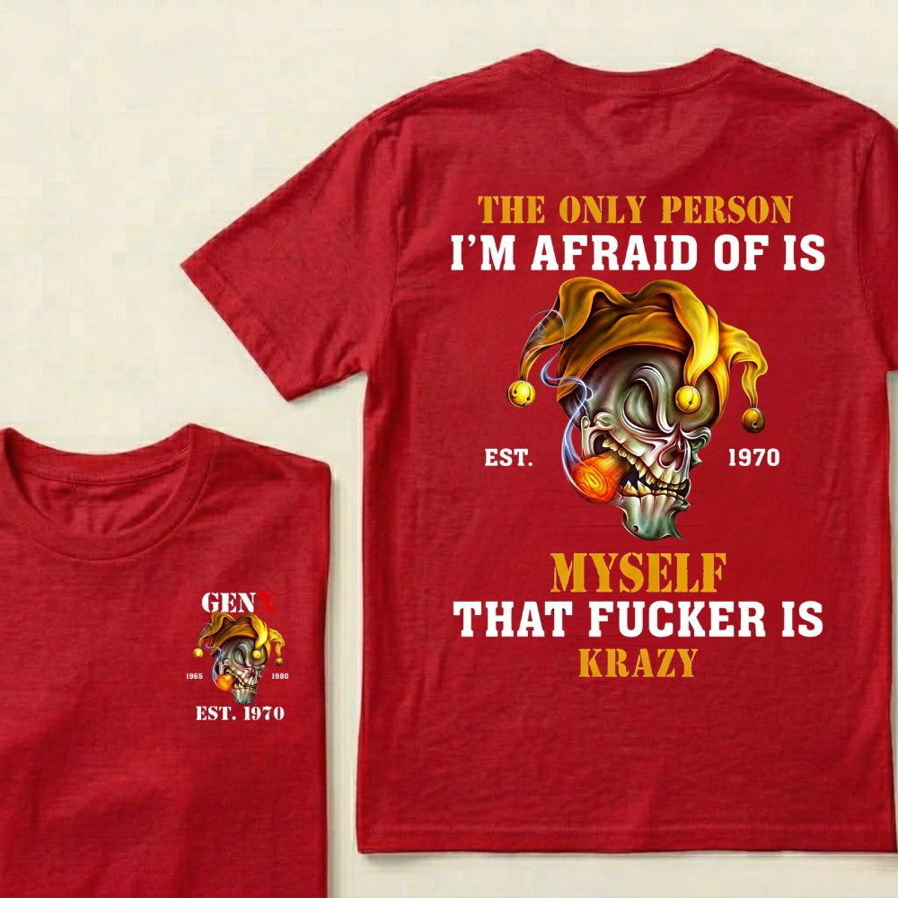 Custom EST.Year The Only Person I’m Afraid Of Is Myself That Fucker Is Krazy Gen X Graphic T‑Shirt