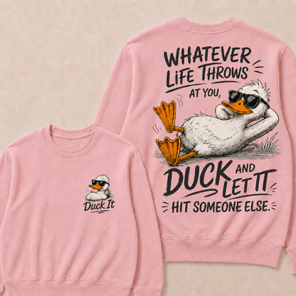 Whatever Life Throws at You – Duck It Sweatshirt
