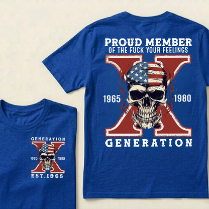 PROUD MEMBER OF THE FUCK YOUR FEELINGS GEN X Custom Your Year T-Shirt