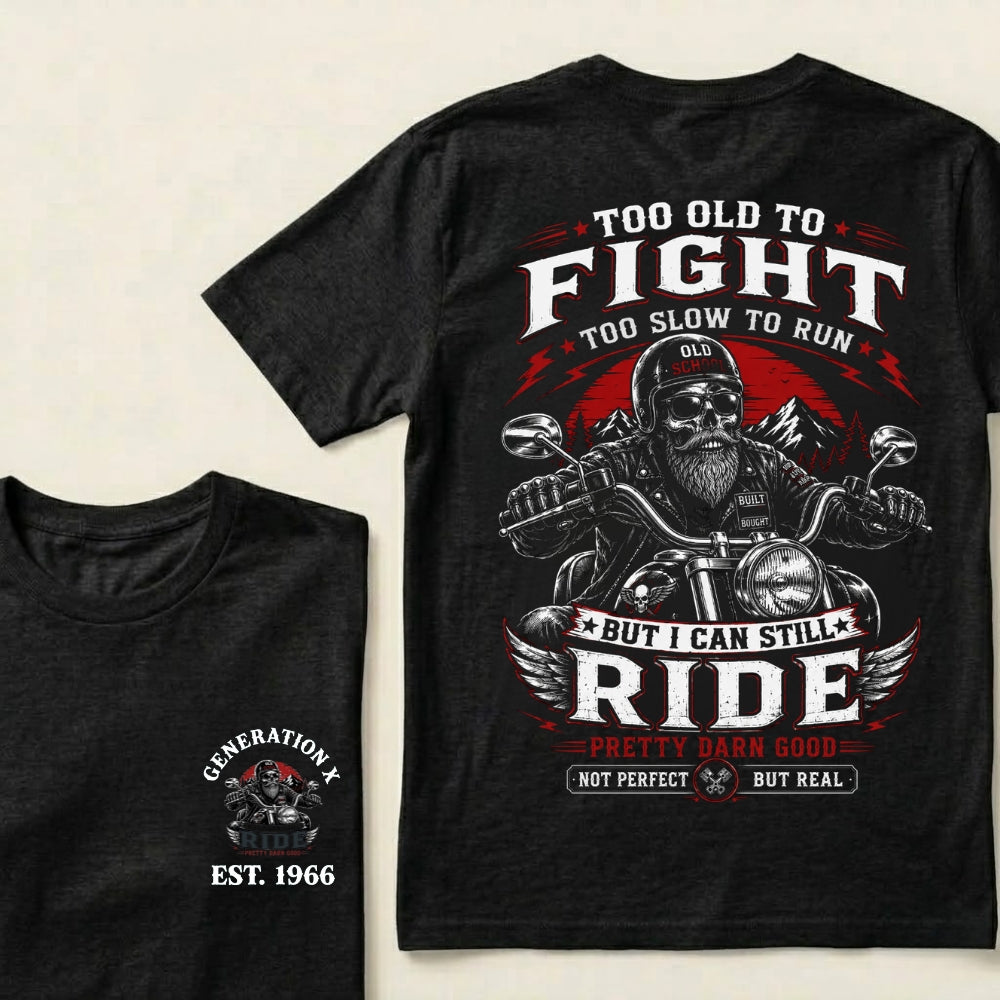 Too Old To Fight Too Slow To Run Old School Built Not Bought But I Can Still Ride Pretty Darn Good Not Perfect But Real T-Shirt
