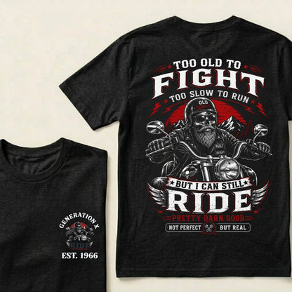Too Old To Fight Too Slow To Run Old School Built Not Bought But I Can Still Ride Pretty Darn Good Not Perfect But Real T-Shirt