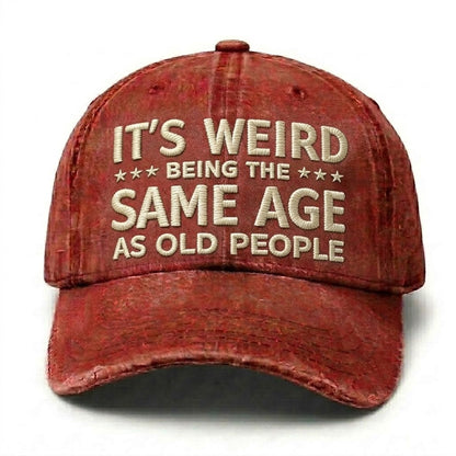 It's Weird Being The Same Age As Old People Embroidery Cap