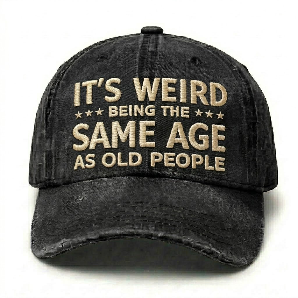 It's Weird Being The Same Age As Old People Embroidery Cap