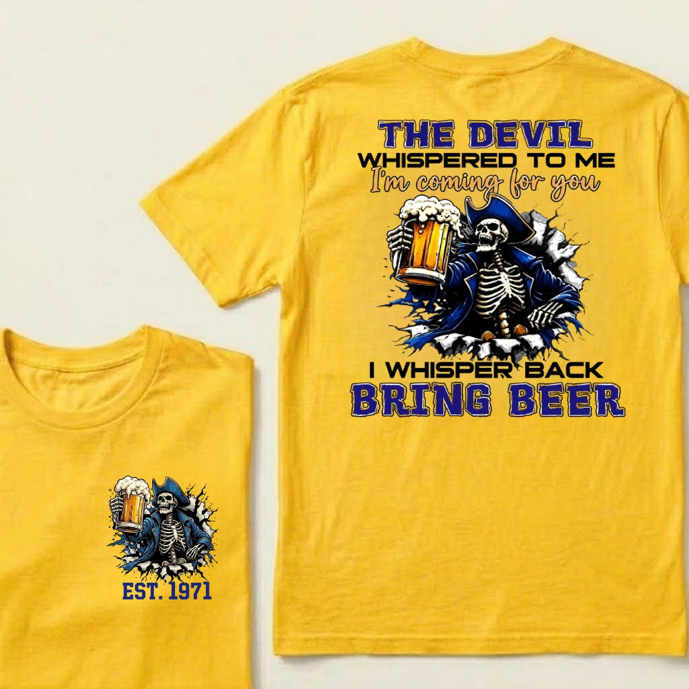 Custom EST.Year The Devil Whispered To Me I'm Coming For You I Whisper Back Bring Beer T-Shirts