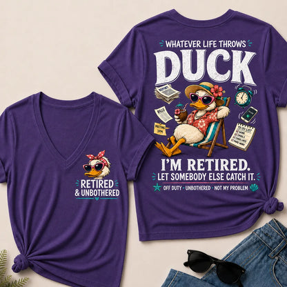 Whatever Life Throws Duck I'm Retired Let Somebody Else Catch It Off Duty Unbothered Not My Problem V-Neck tee