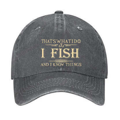 That's What I Do I Fish And I Know Things Hat