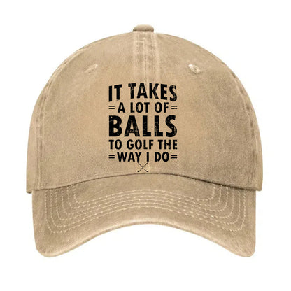 It Takes A Lot Of Balls To Golf The Way I Do Hat