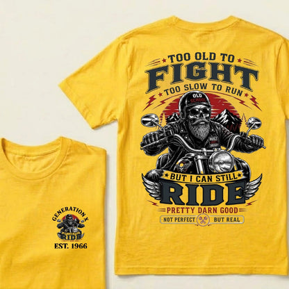 Too Old To Fight Too Slow To Run Old School Built Not Bought But I Can Still Ride Pretty Darn Good Not Perfect But Real T-Shirt