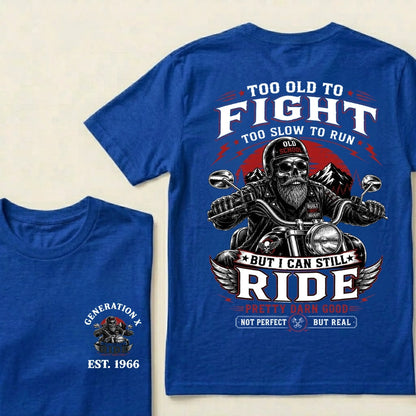 Too Old To Fight Too Slow To Run Old School Built Not Bought But I Can Still Ride Pretty Darn Good Not Perfect But Real T-Shirt