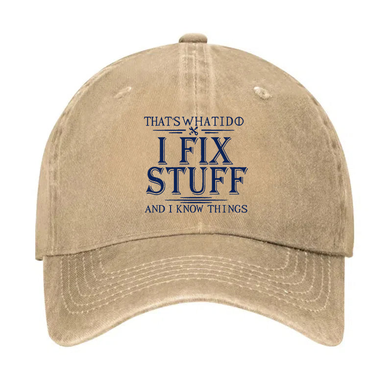 That's What I Do I Fix Stuff And I Know Things Hat