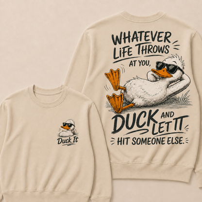 Whatever Life Throws at You – Duck It Sweatshirt