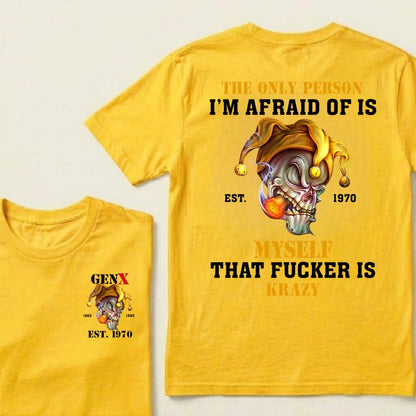 Custom EST.Year The Only Person I’m Afraid Of Is Myself That Fucker Is Krazy Gen X Graphic T‑Shirt