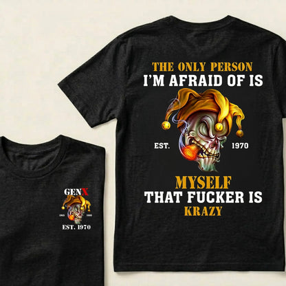 Custom EST.Year The Only Person I’m Afraid Of Is Myself That Fucker Is Krazy Gen X Graphic T‑Shirt