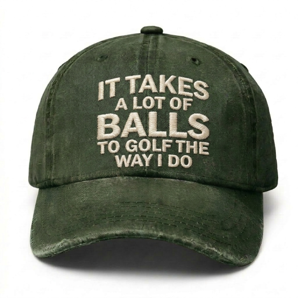 It Takes A Lot Of Balls To Golf The Way I Do Embroidery Cap