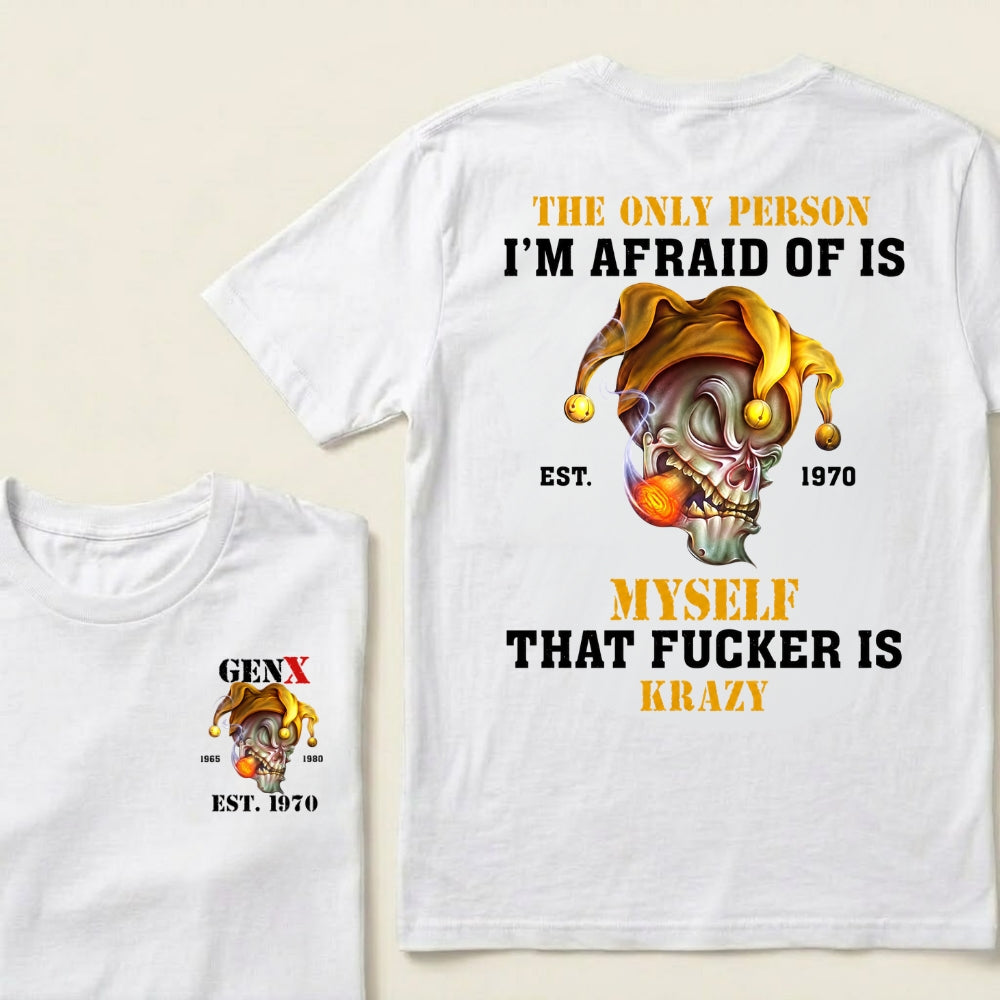 Custom EST.Year The Only Person I’m Afraid Of Is Myself That Fucker Is Krazy Gen X Graphic T‑Shirt