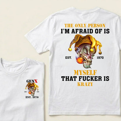 Custom EST.Year The Only Person I’m Afraid Of Is Myself That Fucker Is Krazy Gen X Graphic T‑Shirt