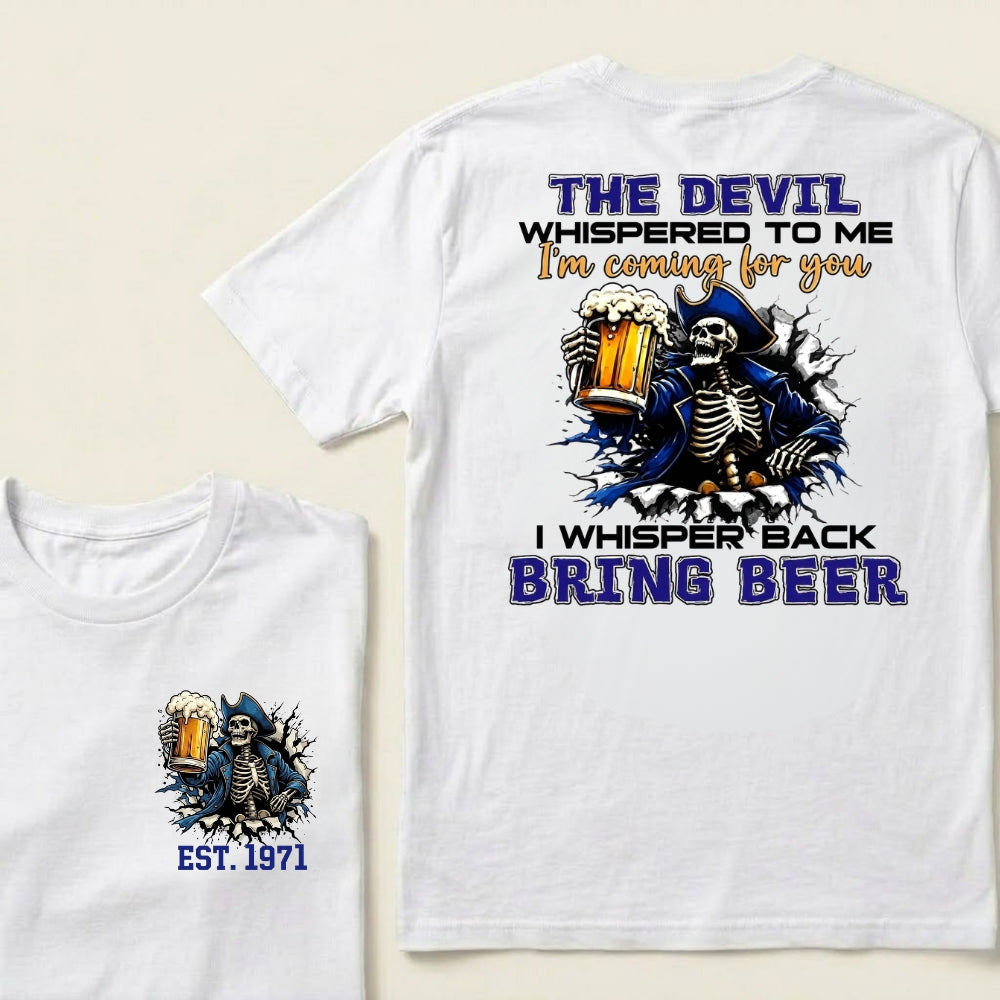 Custom EST.Year The Devil Whispered To Me I'm Coming For You I Whisper Back Bring Beer T-Shirts