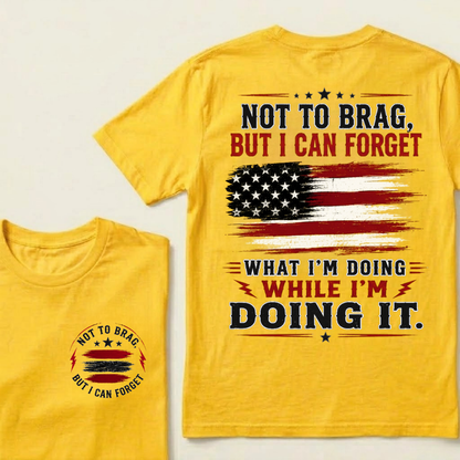 Not To Brag But I Can Forget What I'm Doing While I'm Doing It American Graphic T-Shirt