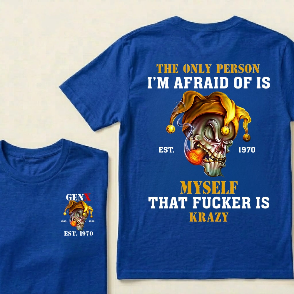 Custom EST.Year The Only Person I’m Afraid Of Is Myself That Fucker Is Krazy Gen X Graphic T‑Shirt