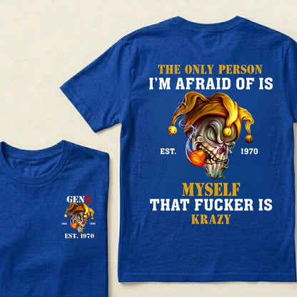 Custom EST.Year The Only Person I’m Afraid Of Is Myself That Fucker Is Krazy Gen X Graphic T‑Shirt