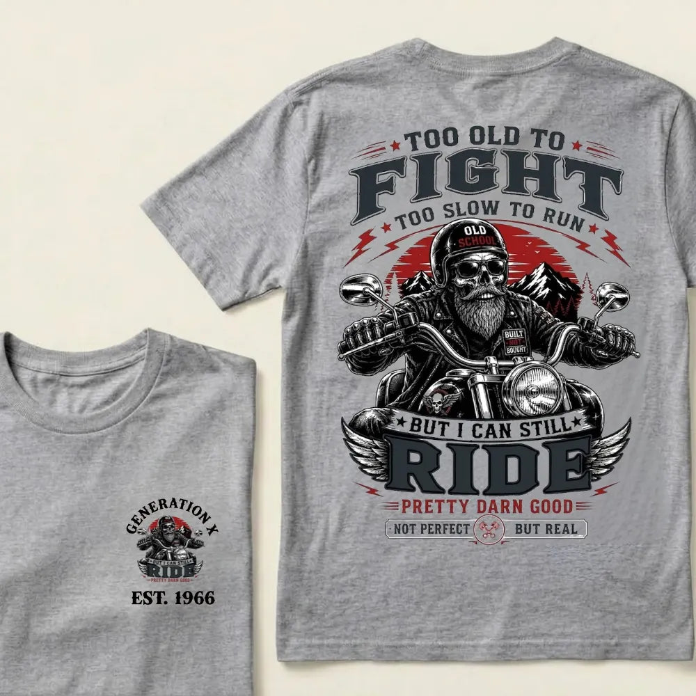 Too Old To Fight Too Slow To Run Old School Built Not Bought But I Can Still Ride Pretty Darn Good Not Perfect But Real T-Shirt
