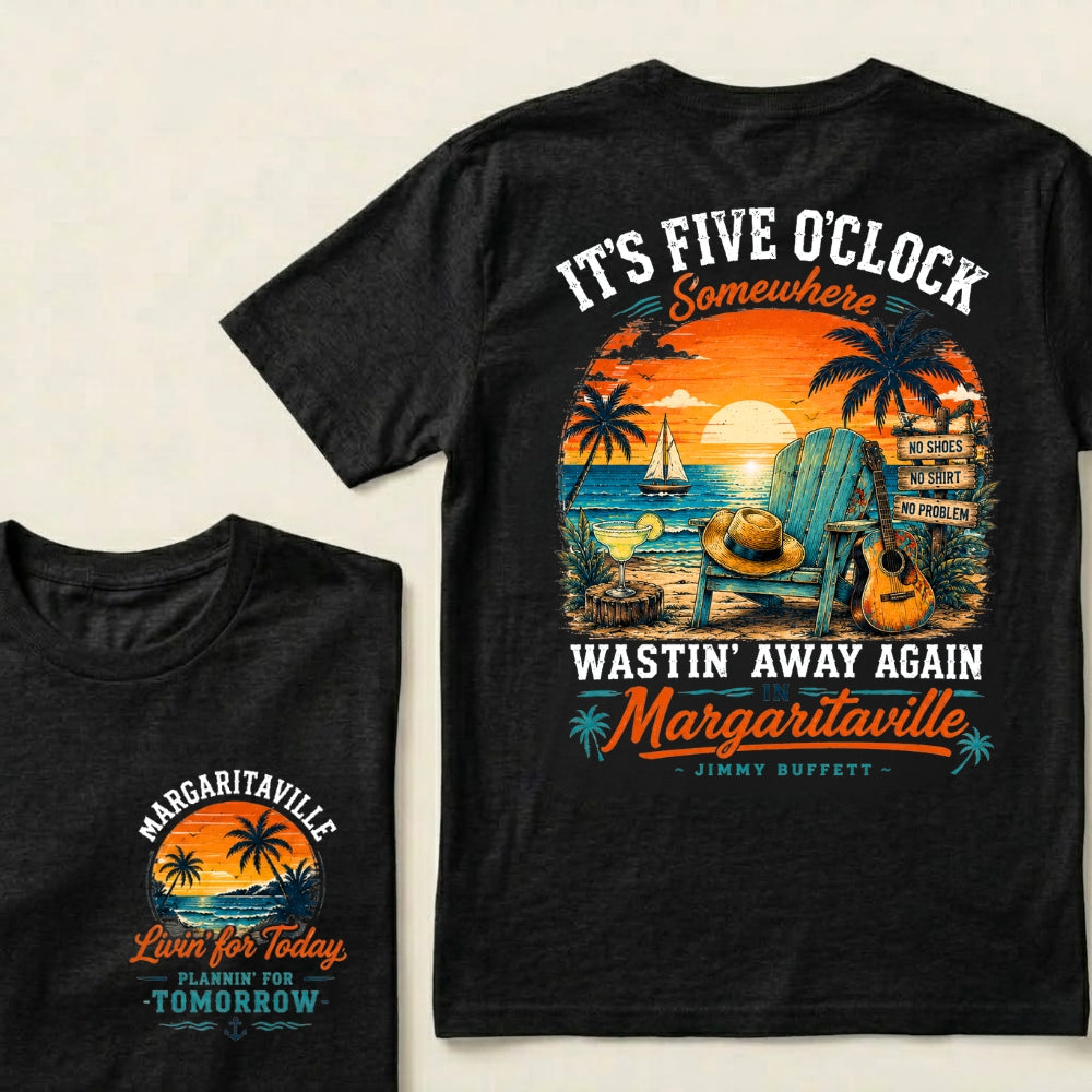 It's Five O'Clock Somewhere Wastin' Away Again In Margaritaville T-Shirt