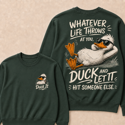 Whatever Life Throws at You – Duck It Sweatshirt