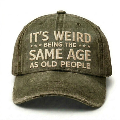 It's Weird Being The Same Age As Old People Embroidery Cap