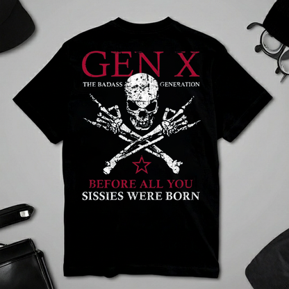 Custom Year GEN X The Badass Generation Before All You Sissies Were Born T-Shirts