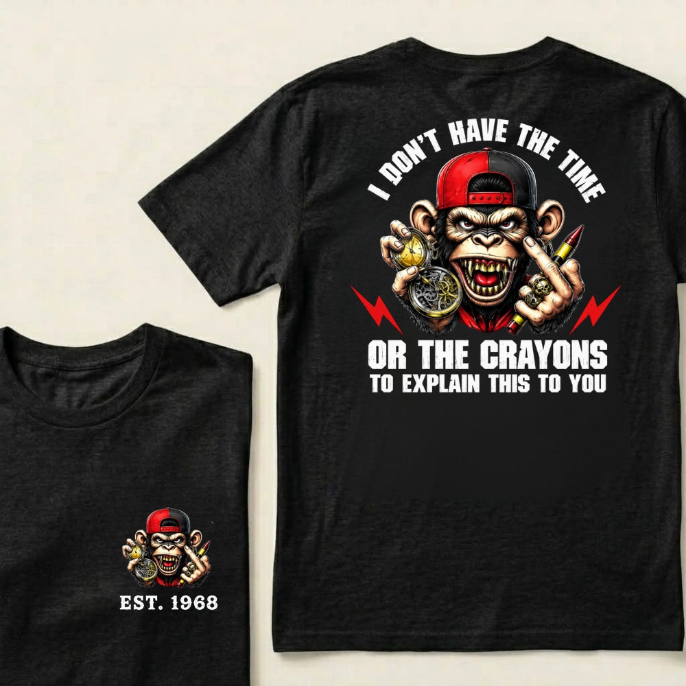 Custom EST.Year I Don't Have The Time Or The Crayons To Explain This To You Graphic T-Shirt
