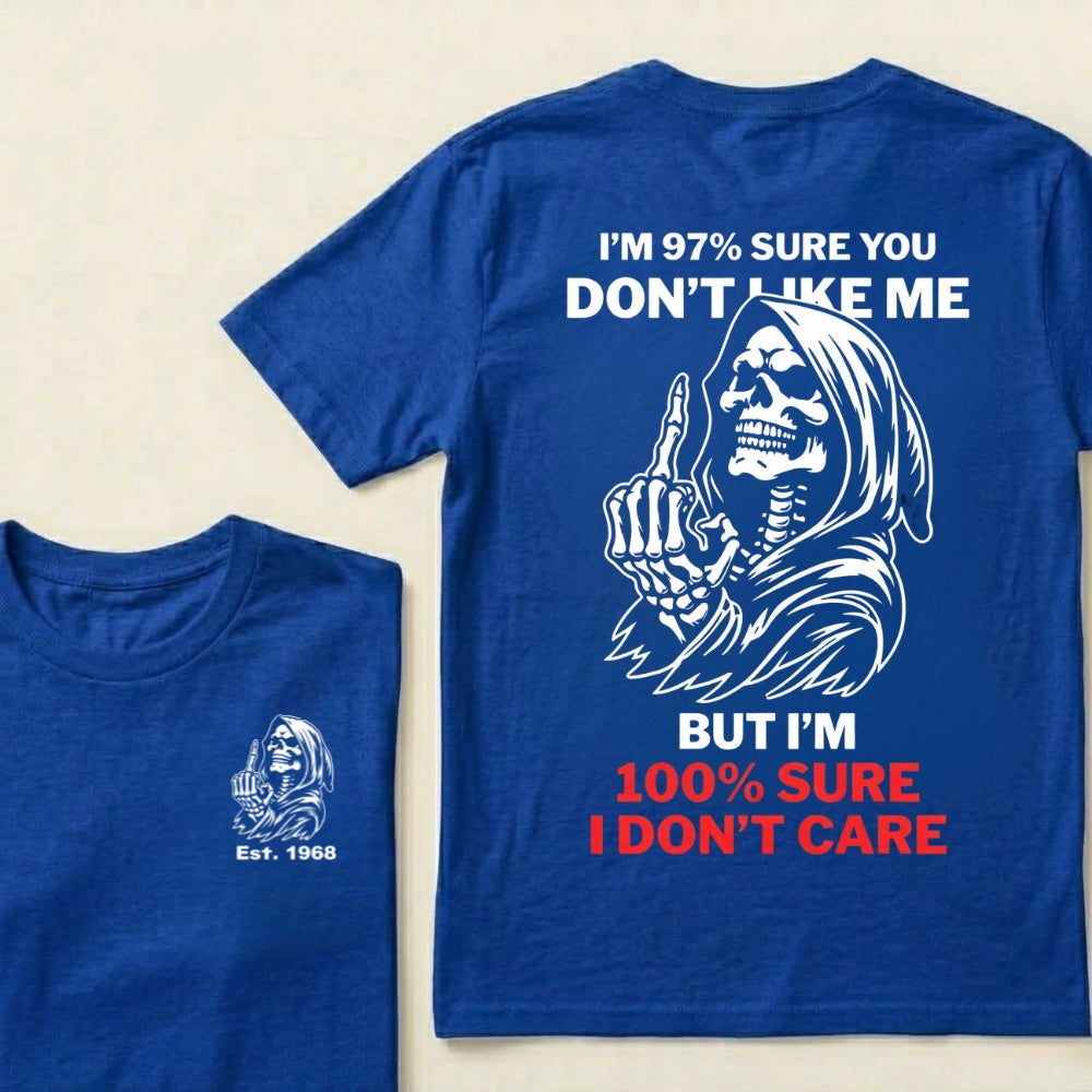 I’m 97% Sure You Don’t Like Me But I’m 100% Sure I Don’t Care Grim Reaper Skull Graphic Custom EST.Year T-Shirt