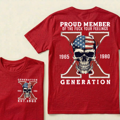 PROUD MEMBER OF THE FUCK YOUR FEELINGS GEN X Custom Your Year T-Shirt