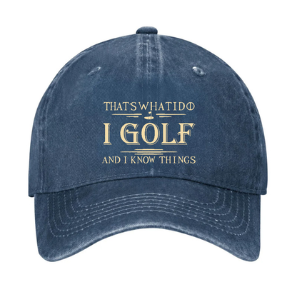 That's What I Do I Golf And I Know Things Hat