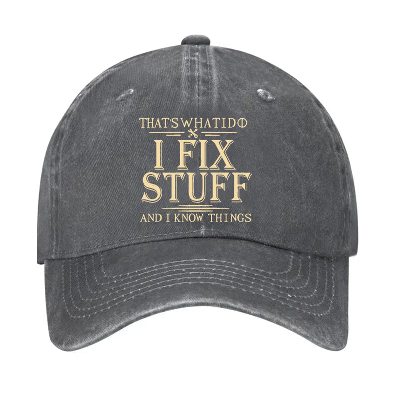That's What I Do I Fix Stuff And I Know Things Hat