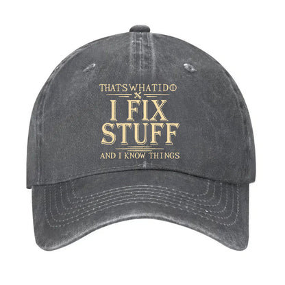 That's What I Do I Fix Stuff And I Know Things Hat