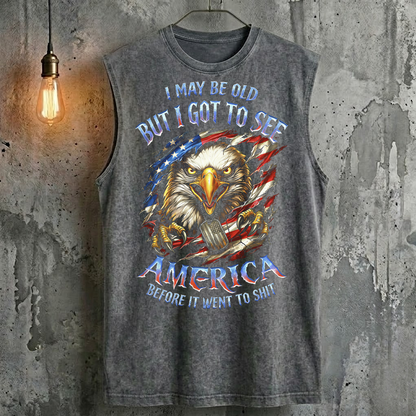 I May Be Old But I Got To See The Usa Before It Went To Shit Tank Top