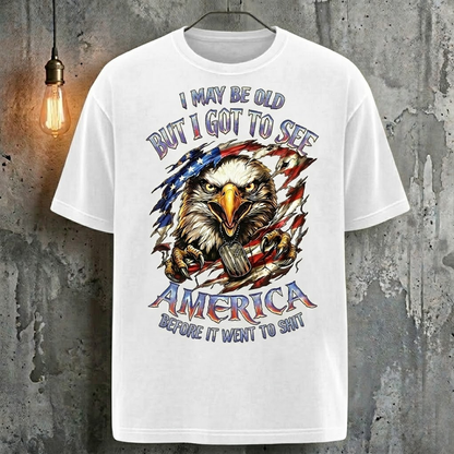 I May Be Old But I Got To See The Usa Before It Went To Shit T-Shirt