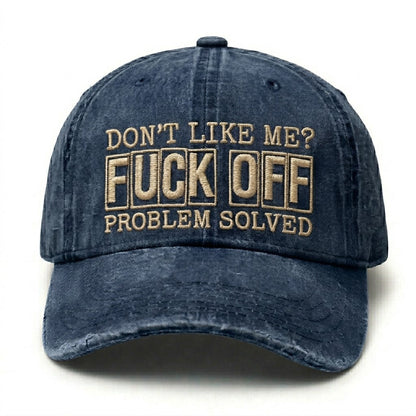 Don't Like Me?Fuck Off Problem Solved Embroidery Cap