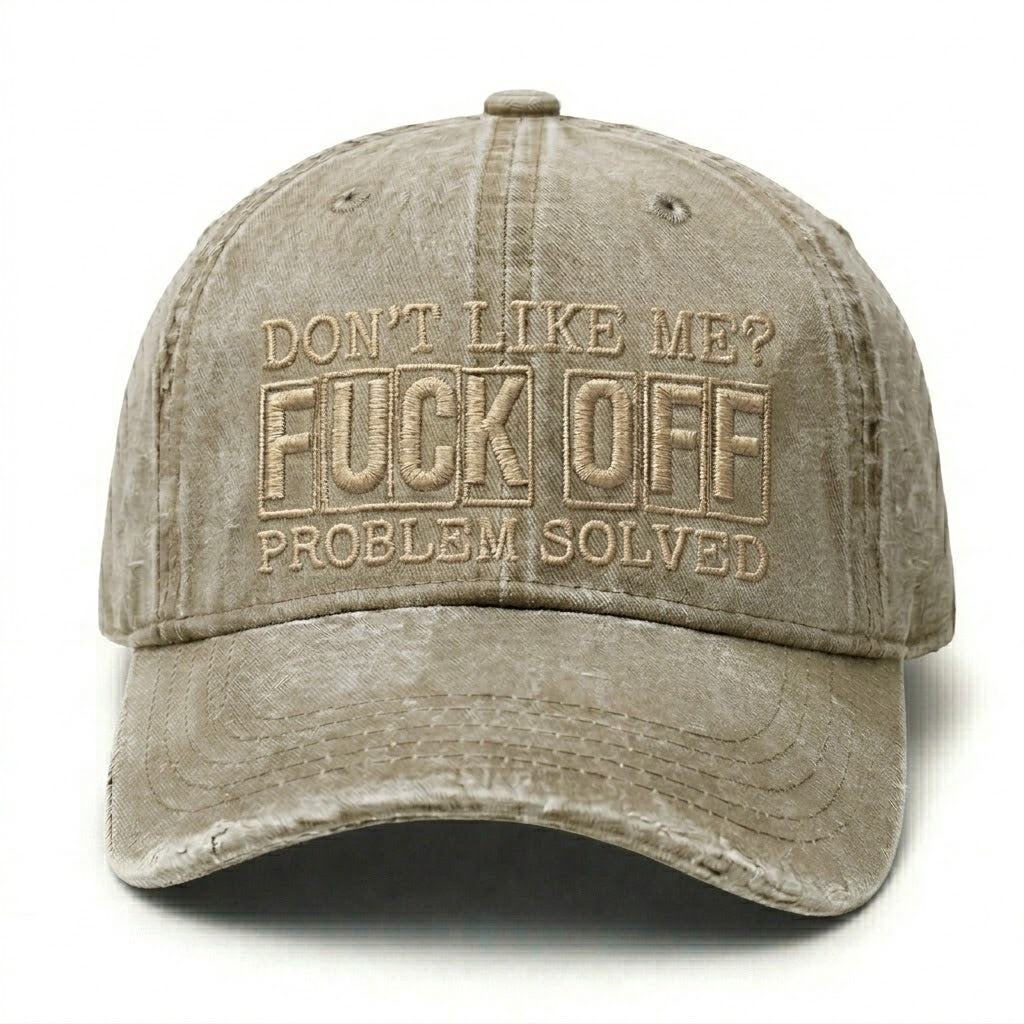 Don't Like Me?Fuck Off Problem Solved Embroidery Cap