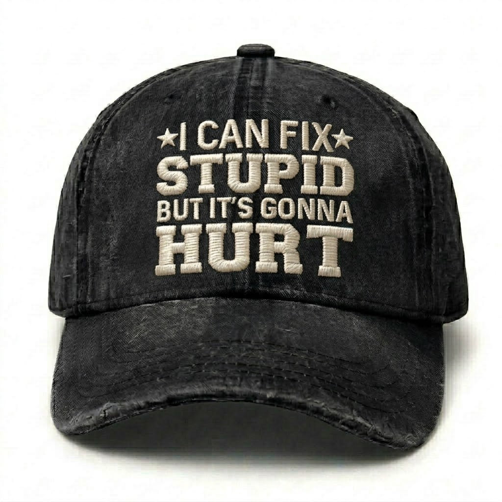 I Can Fix Stupid But It's Gonna Hurt Embroidery Cap
